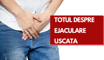 Totul despre Ejaculare Retrograda & Ejacularea Uscata